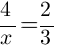 4/x = 2/3