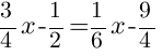 3/4x-1/2=1/6x-9/4