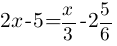 2x-5=x/3-2 5/6